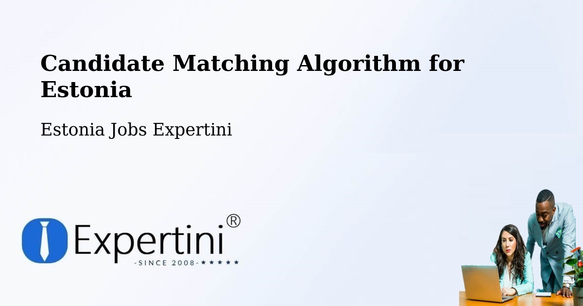 Candidate Matching Algorithm Overview – Estonia - Estonia Jobs Expertini