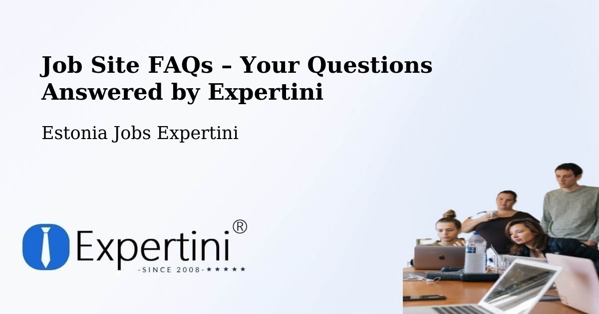 Job Site FAQs – Frequently Asked Questions – Estonia - Estonia Jobs Expertini